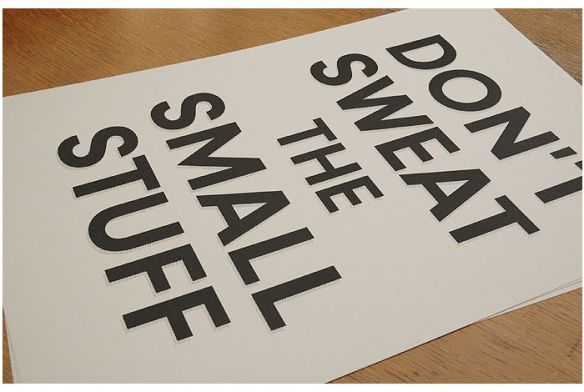 Don't sweat the small stuff